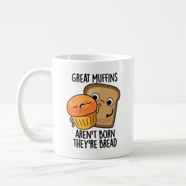 Große Muffins sind nicht Geboren, dass sie Brot-Fu Kaffeetasse (Links)