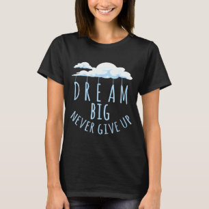 Große Träume motivierende positive Zitate T-Shirt