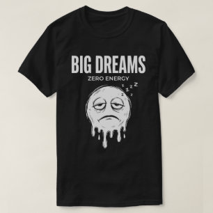 Große Träume, Null Energie Unisex Lustig T-Shirt