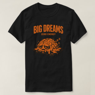 Große Träume, Null Energie Unisex Lustig T-Shirt
