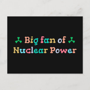 Großer Fan der Atomkraft Postkarte