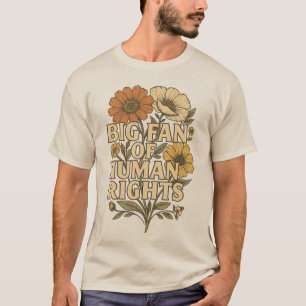 Großer Fan der Menschenrechte – Kühne Blumenbotsch T-Shirt