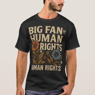 Großer Fan der Menschenrechte – Kühne Blumenbotsch T-Shirt