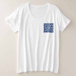 Größere Träume, kühnere Schritte Große Größe T-Shirt