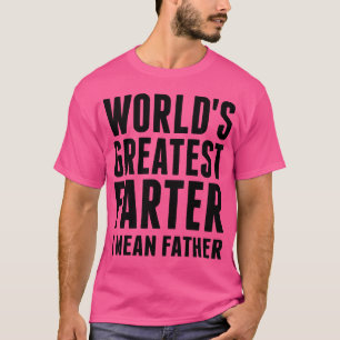Größter Furzer der Welt, ich meine Vater Familie T-Shirt