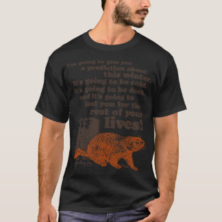 Groundhog Day Cold and Dark Quote T-Shirt