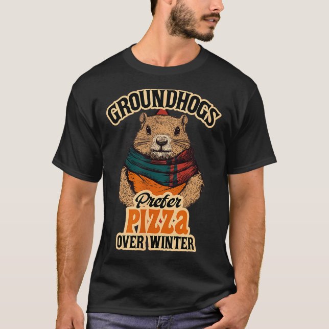 Groundhogs Prefer Pizza Over Winter Fun February  T-Shirt (Vorderseite)