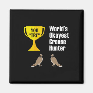Grouse Junting Gift - Funny Tokest Hunter Magnet