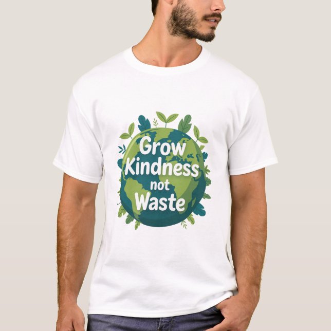 Grow Kindness Not Waste T-Shirt | Eco Friendly  (Vorderseite)