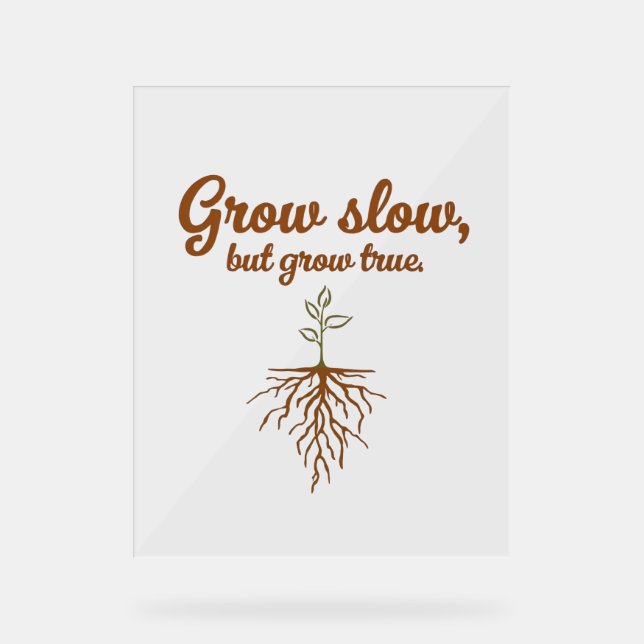 Grow Slow, But Grow True - Deep Roots (Recto)