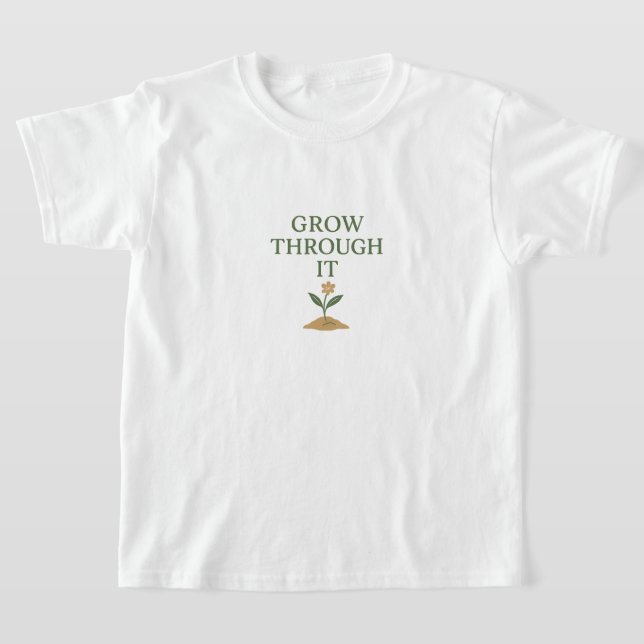 Grow Through It T-Shirt (Ablage )