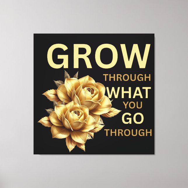 Grow Through What You Go Through – Motivational  Leinwanddruck (Vorderseite)