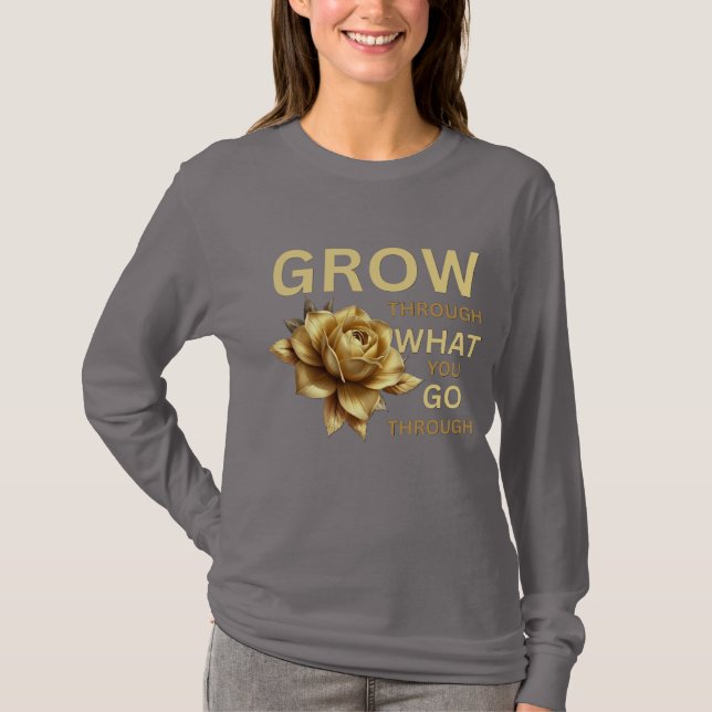 Grow Through What You Go Through – Motivational  T-Shirt (Vorderseite)