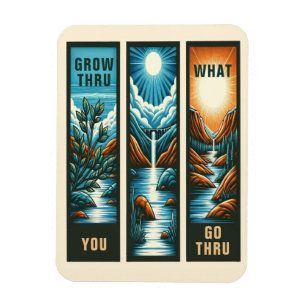 Grow Thru was du thru gehst Magnet