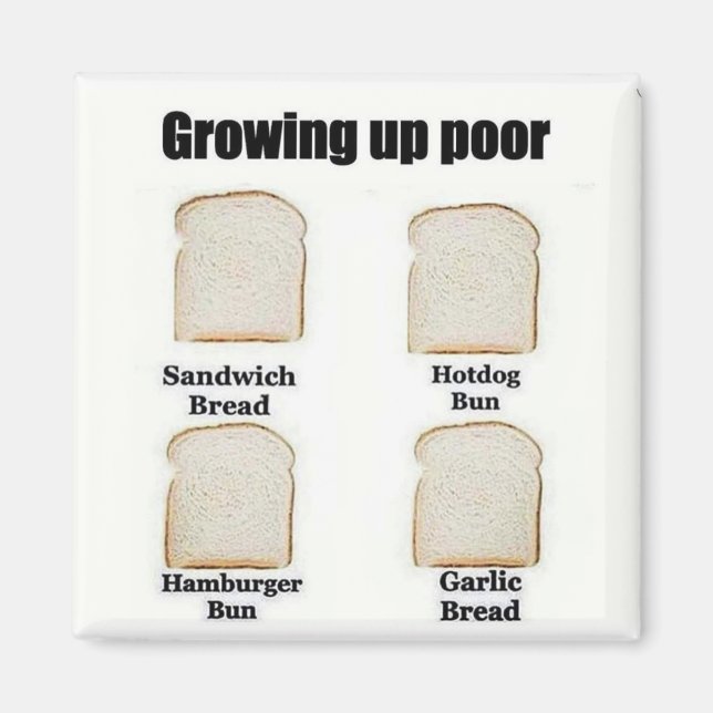 Growing Up Poor - The Versatile Bread Slice Magnet (Vorne)