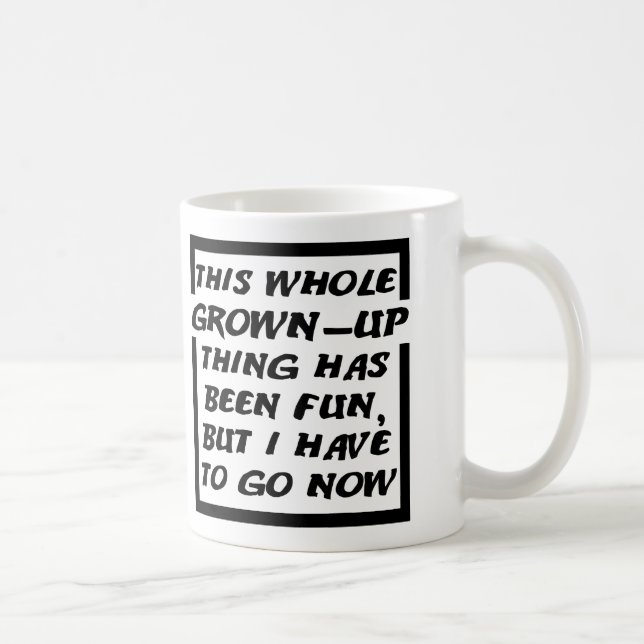 Grown-up Gotta Go Funny Mug Kaffeetasse (Rechts)