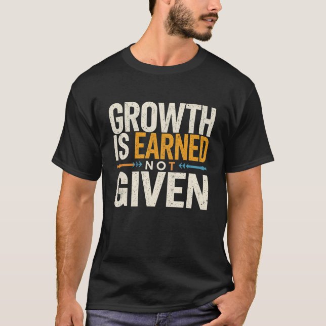 Growth Is Earned Not Given Motivational Men’s  T-Shirt (Vorderseite)
