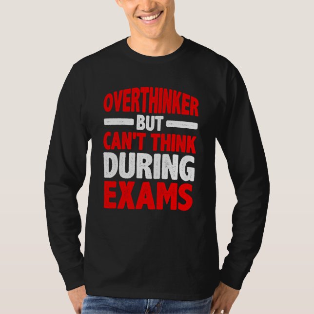 Grübler, aber kann während Prüfungen nicht denken T-Shirt (Vorderseite)