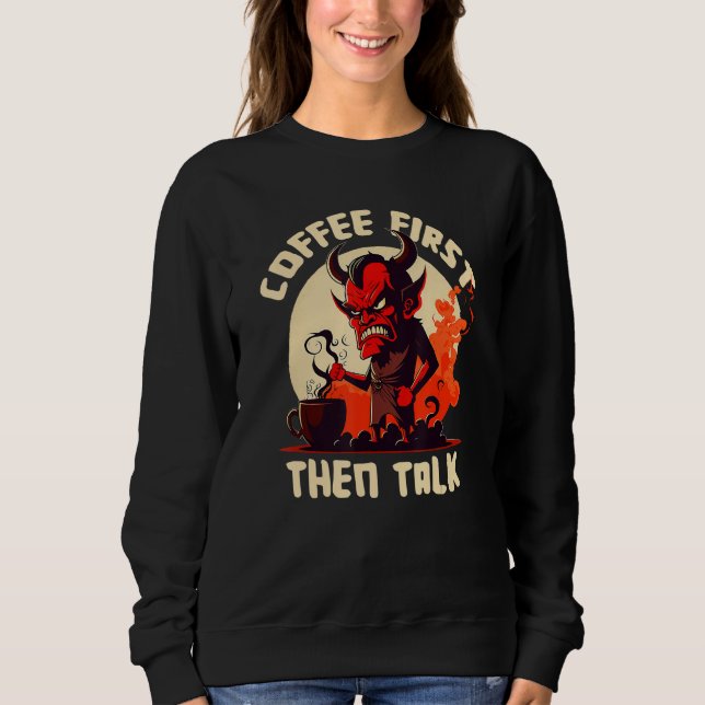 Grumpy Devil - First Coffee Then Talk - Quote Sweatshirt (Vorderseite)
