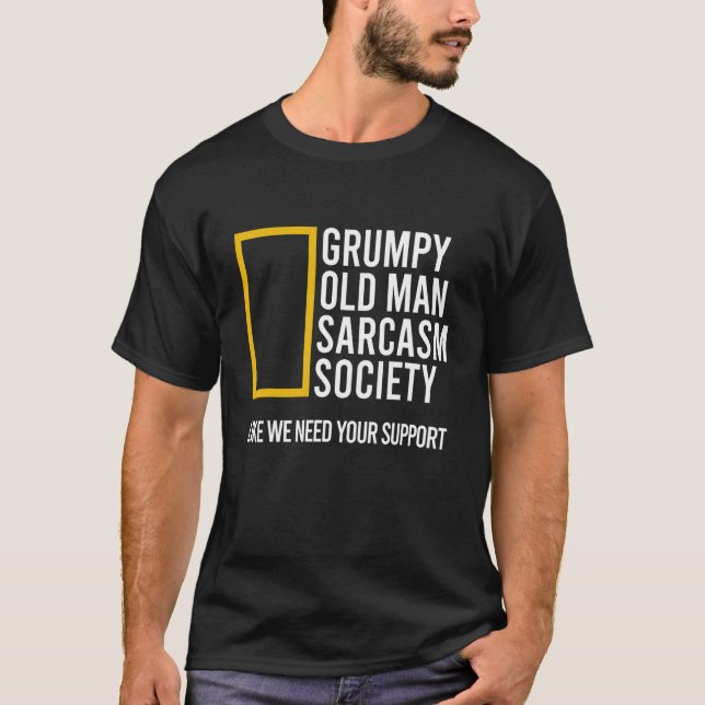 Grumpy Old Man Sarcasm Society Like We Need Your S T-Shirt (Vorderseite)