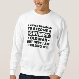 Grumpy Old Man Sweatshirt