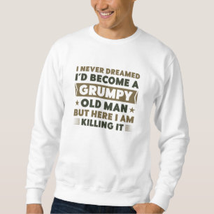 Grumpy Old Man Sweatshirt