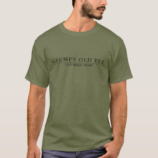 Grumpy Old Vet, ich tue, was ich Gewollt habe T-Shirt