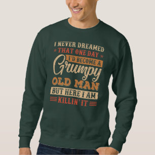 Grumpy Opa Old Man Joke Sarcastic Humor Sweatshirt