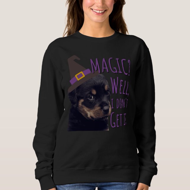 Grumpy Rottweiler Magie Gut, ich verstehe es Sweatshirt (Vorderseite)