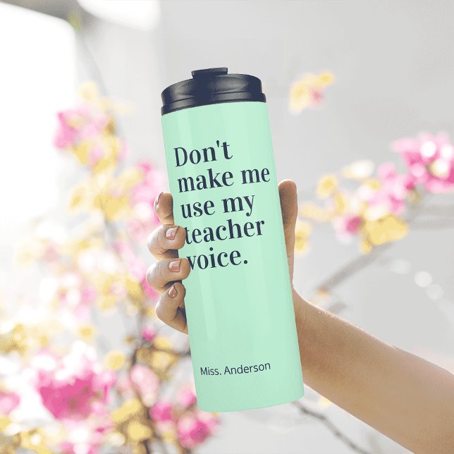 Grün Zwing mich nicht, meine Lehrerstimme zu benut Thermosbecher (Von Creator hochgeladen)