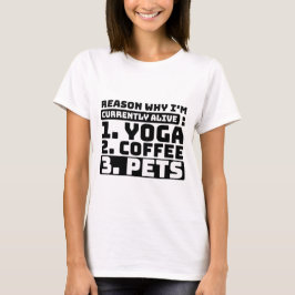 Grund, warum ich derzeit lebe Yoga, Kaffee, Hausti T-Shirt