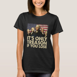 Gründerväter Verrat ist nur, wenn man verliert 4. T-Shirt