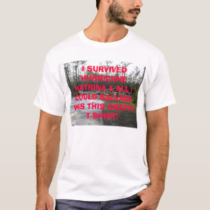 Grundlage, ÜBERLEBTE ICH HURRIKAN KATRINA u. ALLE… T-Shirt