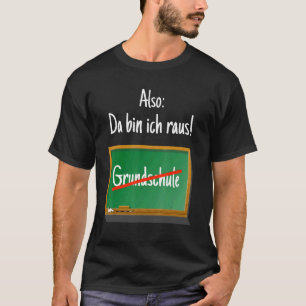 Grundschule Abschluss Da Ich bin Raus T-Shirt