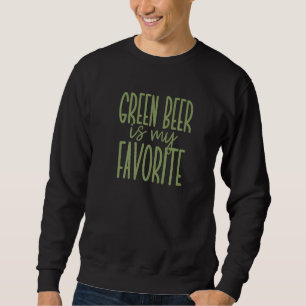 Grünes Bier ist mein Lieblingsgetränk Niedlich St Sweatshirt