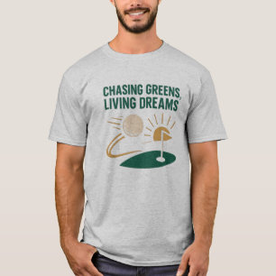 Grüntöne jagen, Träume leben GOLF MOTIVIEREND T-Shirt