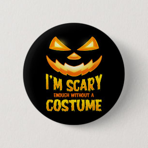 Gruselig genug ohne Kostüm Lustiges Halloween Button