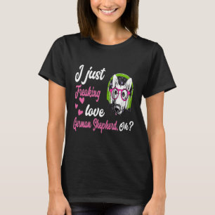 GSD010 - I just Freaking Liebe German Shepherd OK T-Shirt