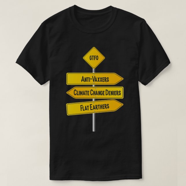 GTFO AntiVaxxers Klimaschutz Deniers Flat Earth T-Shirt (Design vorne)