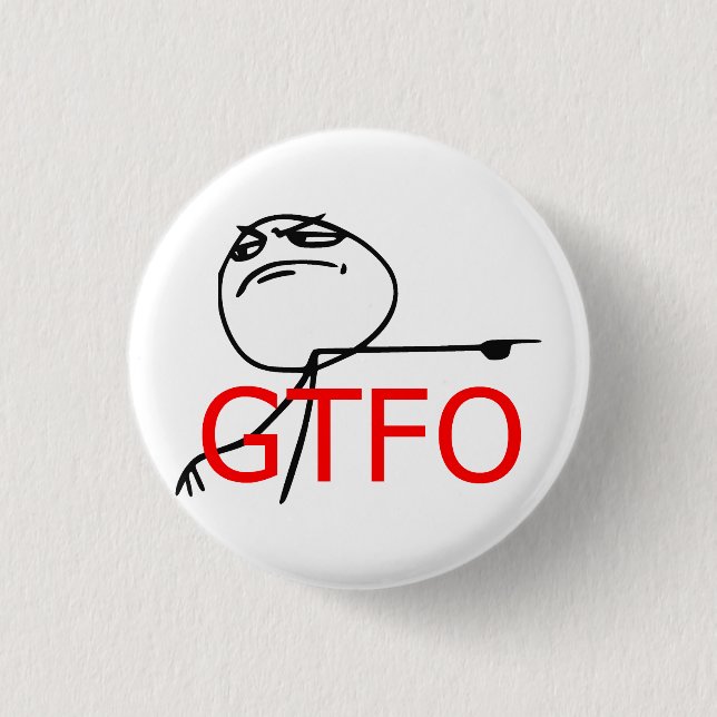 GTFO gehen Typ-Raserei-Gesichts-Comic Meme hinaus Button (Vorderseite)