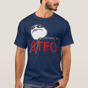 GTFO gehen Typ-Raserei-Gesichts-Comic Meme hinaus T-Shirt