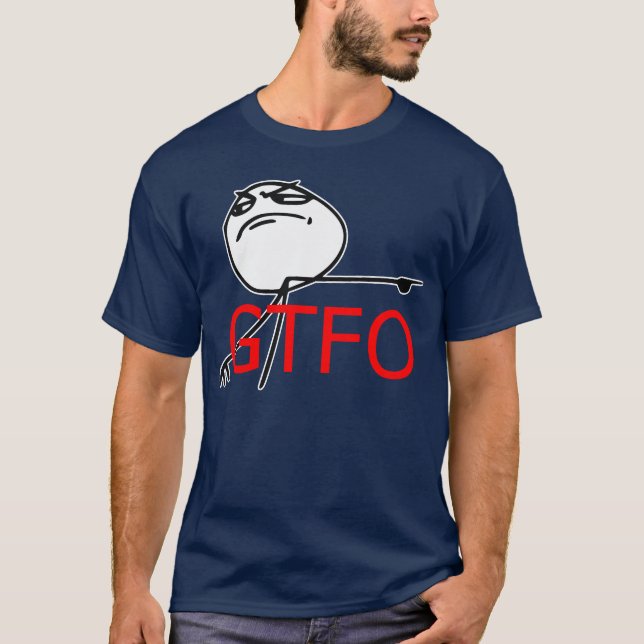 GTFO gehen Typ-Raserei-Gesichts-Comic Meme hinaus T-Shirt (Vorderseite)