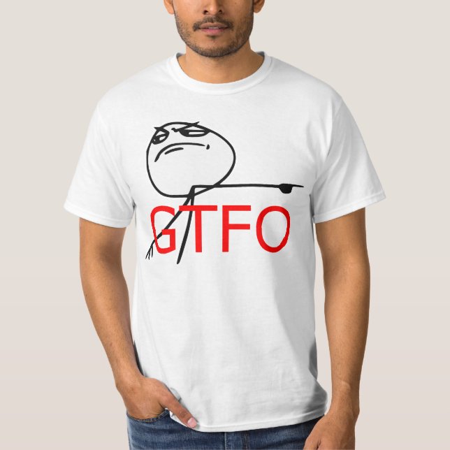 GTFO gehen Typ-Raserei-Gesichts-Comic Meme hinaus T-Shirt (Vorderseite)