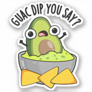 Guac Dip Sie sagen, Funny Guacamole Dip Pub Aufkleber