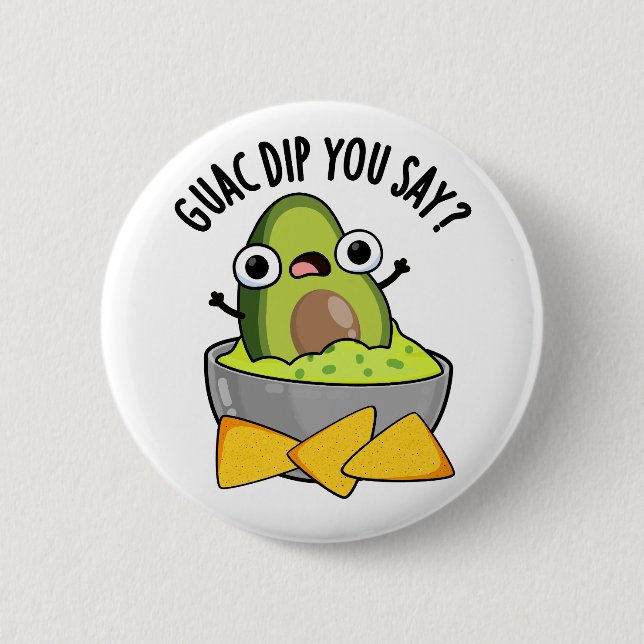 Guac Dip Sie sagen, Funny Guacamole Dip Pub Button (Vorderseite)