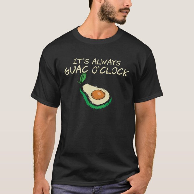 Guacamole  It s Always Guac O Clock  Quote T-Shirt (Vorderseite)
