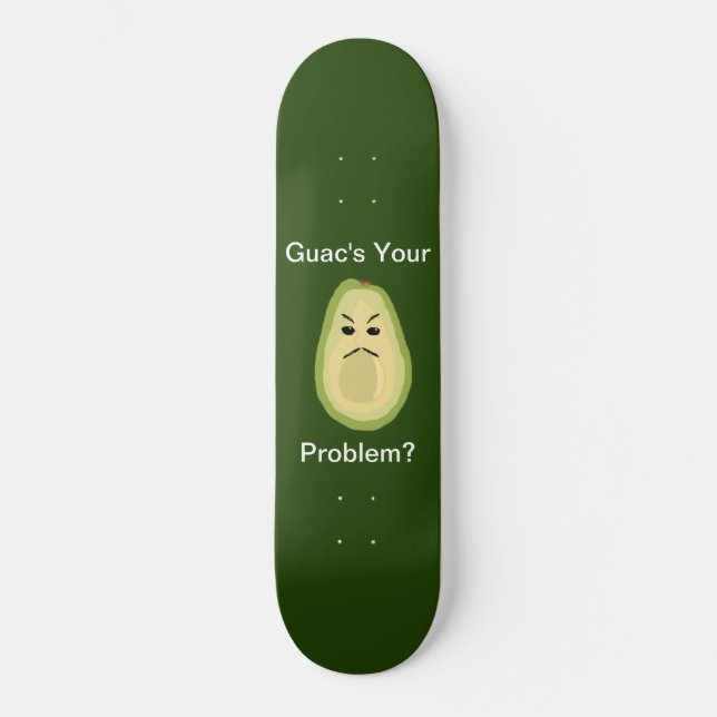 Guacs Ihr Problem? Skateboard (Vorderseite)