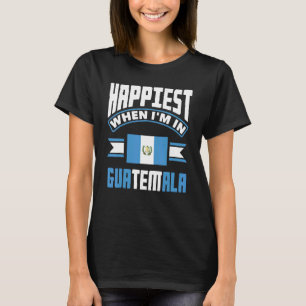 Guatemala Guatemala glücklich, wenn ich in Guatema T-Shirt