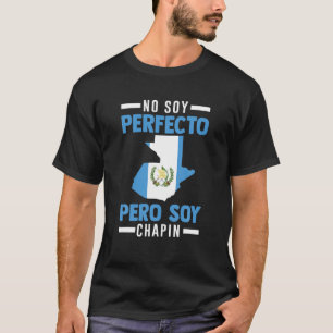 Guatemala No Soy Perfecto Pero Soy Chapin Guatema T-Shirt