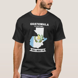 Guatemala ruft und ich muss nach Guatemala gehen T-Shirt